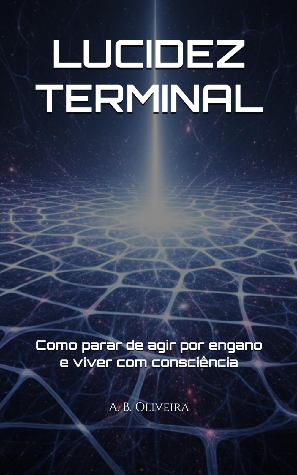 LUCIDEZ TERMINAL: Como parar de agir por engano e viver com consciência