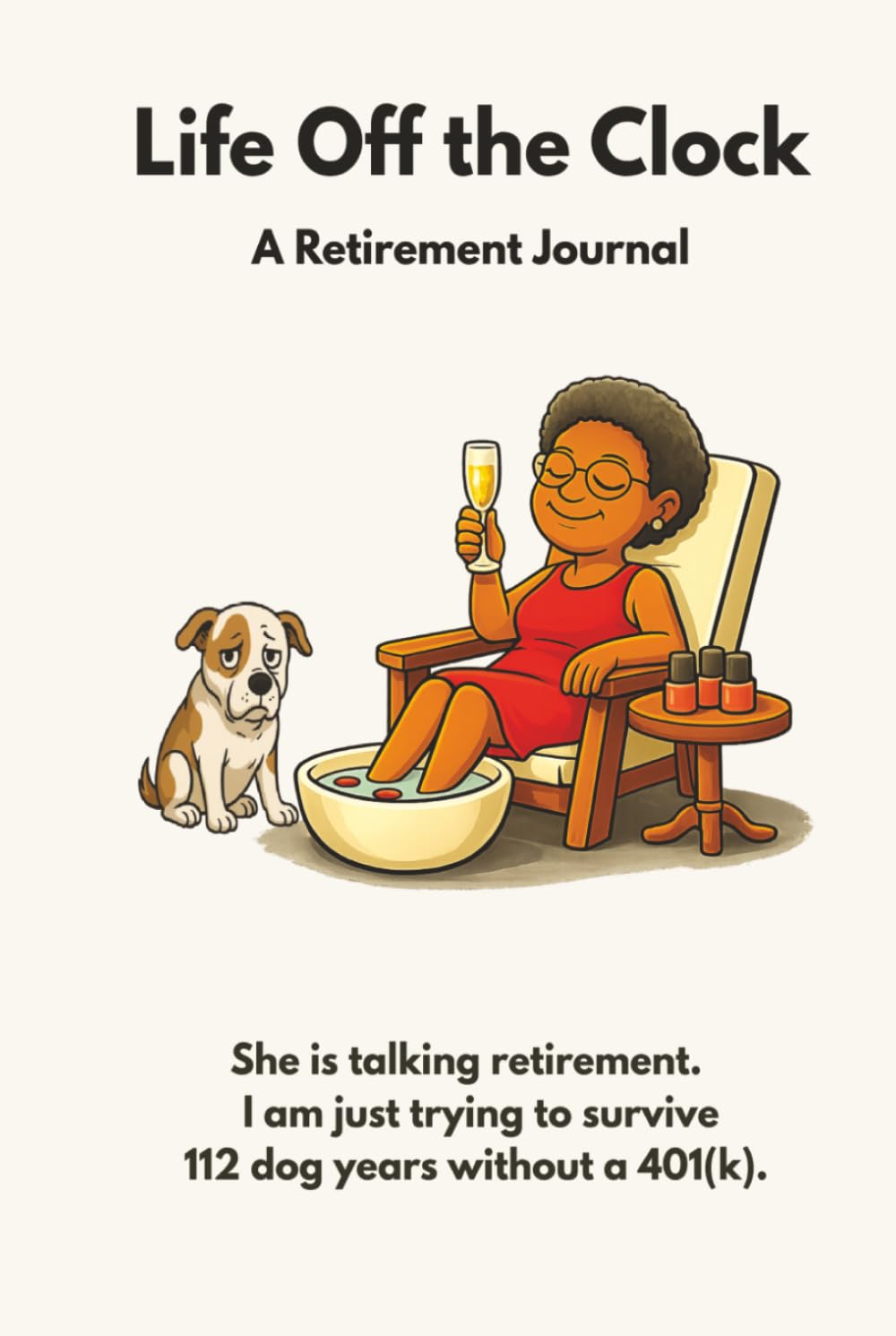 Life Off the Clock: She Is Talking Retirement. I Am Just Trying to Survive 112 Dog Years Without A 401(k)