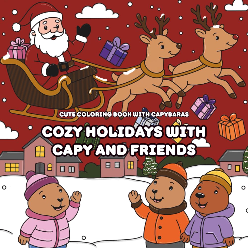 COZY HOLIDAYS WITH CAPY AND FRIENDS: CUTE COLORING BOOK WITH CAPYBARAS