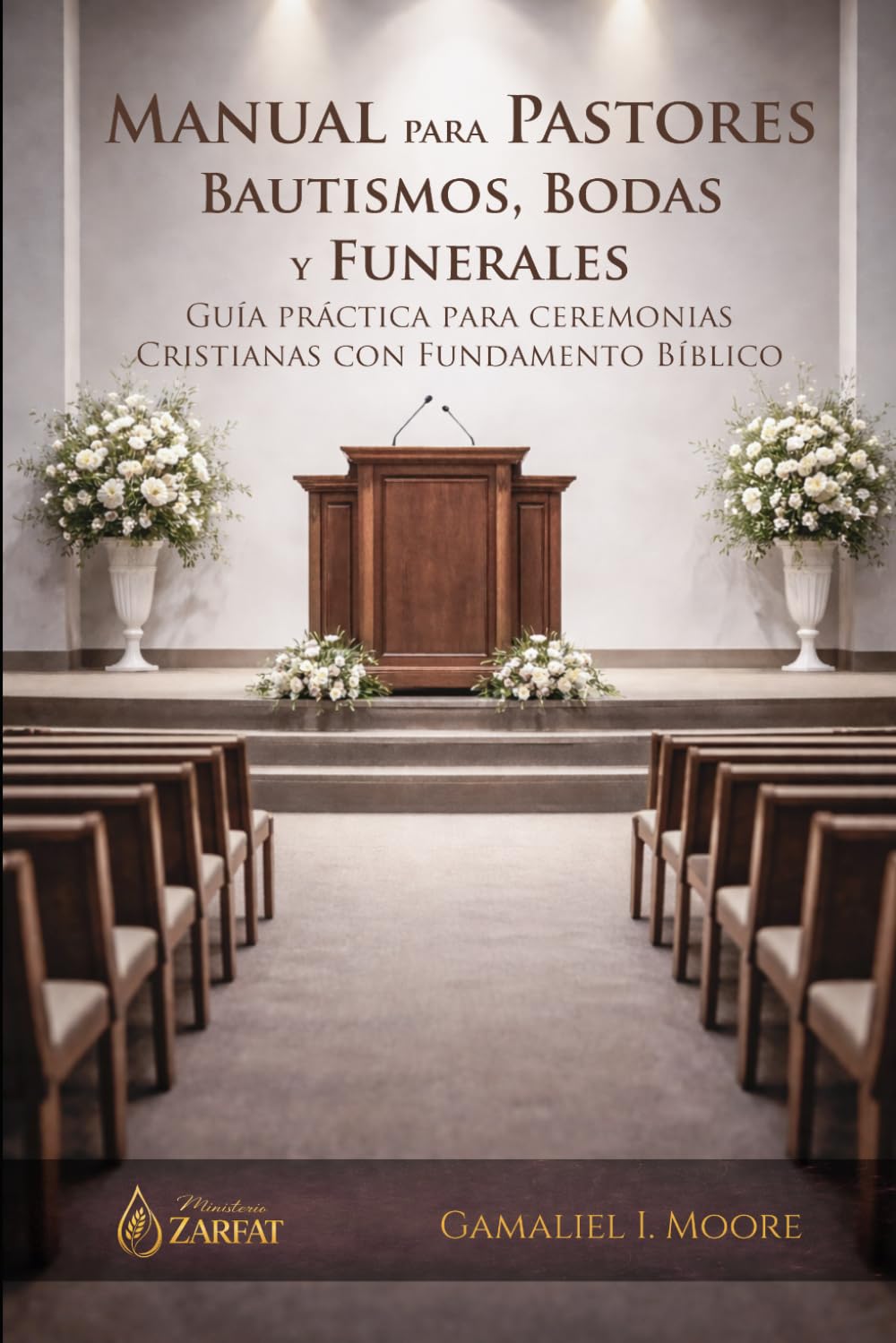 MANUAL PARA PASTORES: BAUTISMOS, BODAS Y FUNERALES: Guia Practica para Ceremonias Cristianas con Fundamento Bíblico