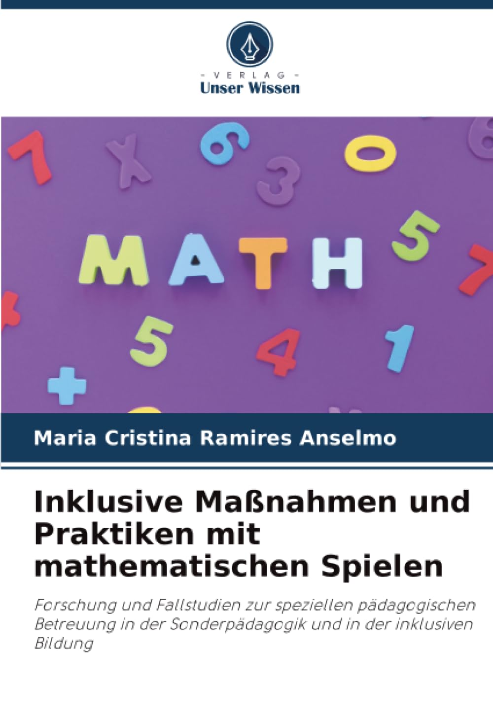 Inklusive Maßnahmen und Praktiken mit mathematischen Spielen: Forschung und Fallstudien zur speziellen pädagogischen Betreuung in der Sonderpädagogik und in der inklusiven Bildung