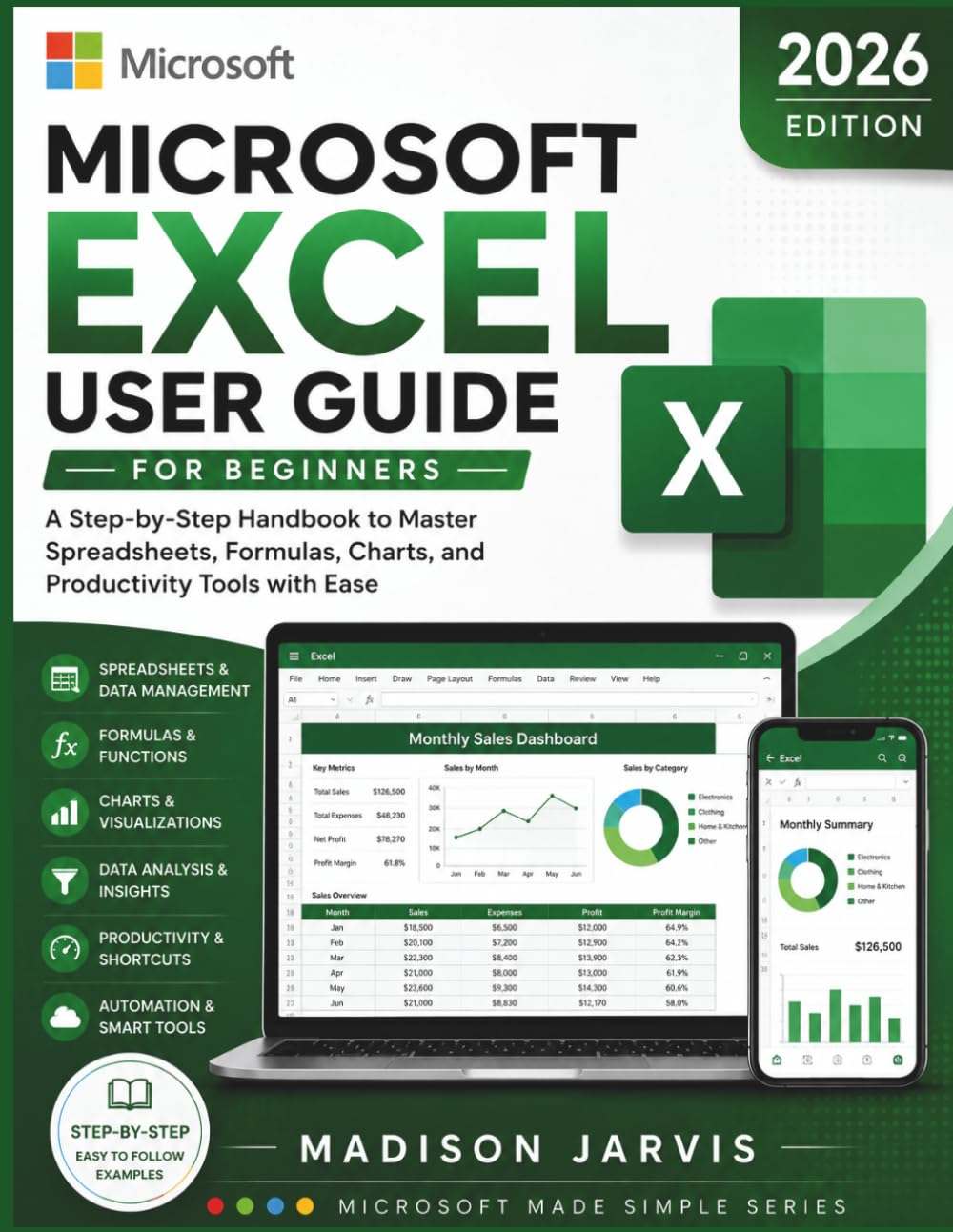 MICROSOFT EXCEL USER GUIDE FOR BEGINNERS 2026: A Step-by-Step Handbook to Master Spreadsheets, Formulas, Charts, and Productivity Tools with Ease (Microsoft Made Simple Series)