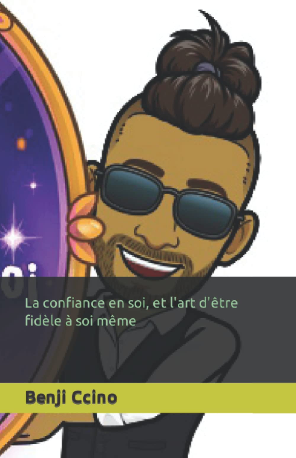 La confiance en soi, et l'art d'être fidèle à soi même (French Edition)