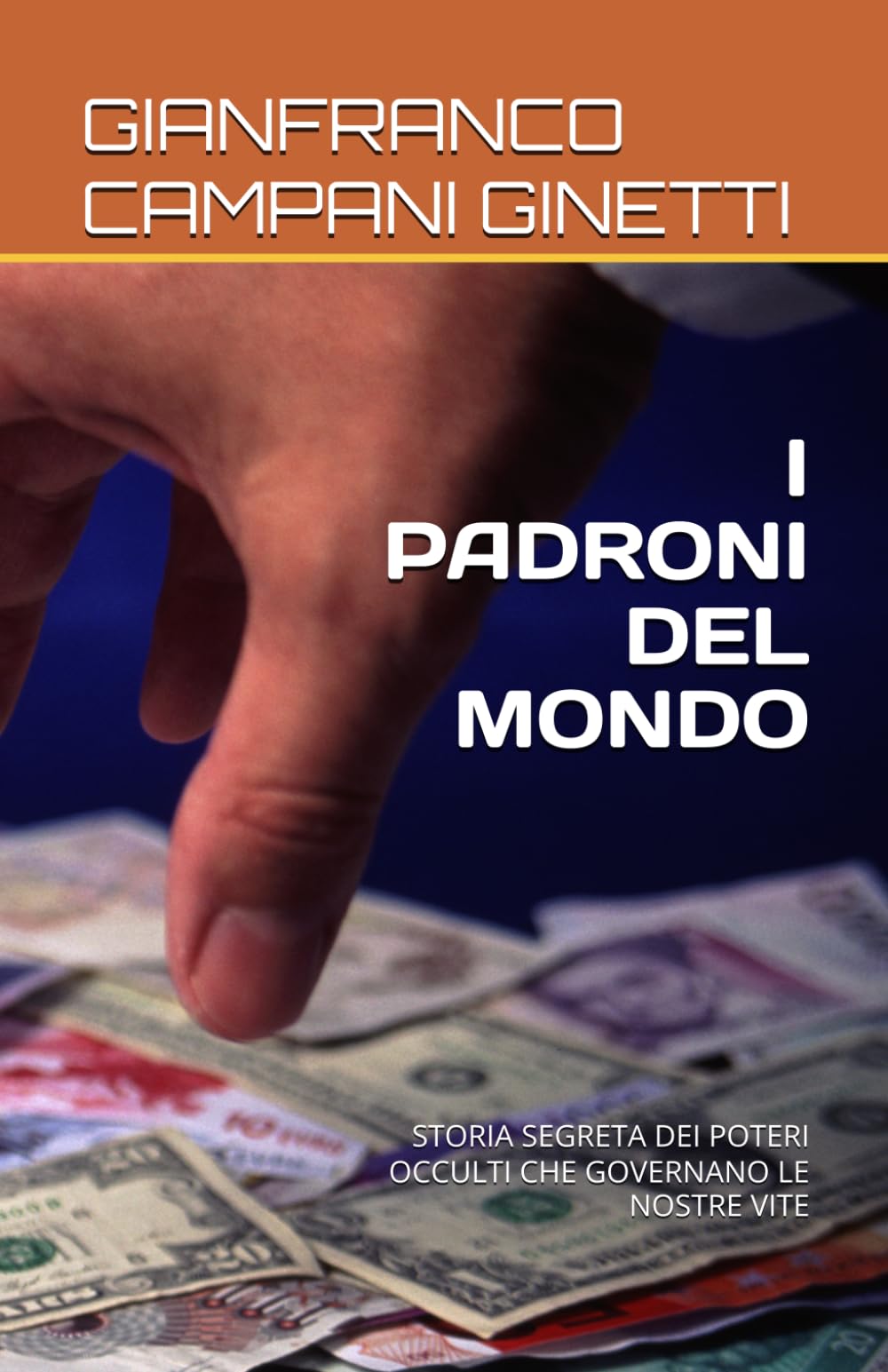 I PADRONI DEL MONDO: STORIA SEGRETA DEI POTERI OCCULTI CHE GOVERNANO LE NOSTRE VITE
