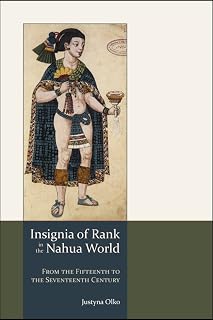 Insignia of Rank in the Nahua World: From the Fifteenth to the Seventeenth Century