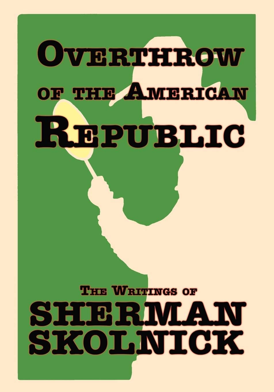 Overthrow of the American Republic: The Writings of Sherman Skolnick Paperback – 23 Mar. 2007