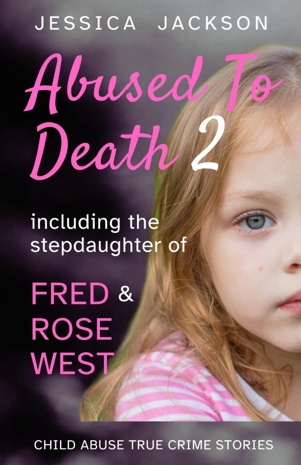 ABUSED TO DEATH 2: Eight more innocent children ... tortured and murdered