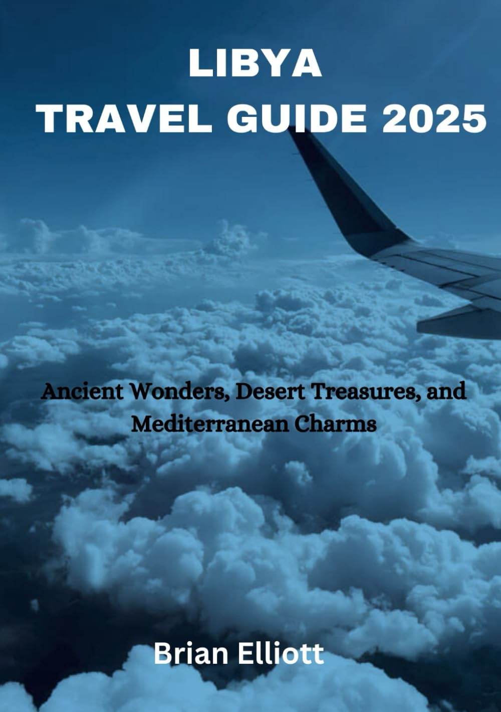 LIBYA TRAVEL GUIDE 2025: Ancient Wonders, Desert Treasures, and Mediterranean Charms