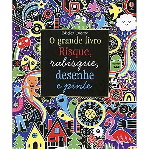 Risque, rabisque, desenhe e pinte : O grande livro: