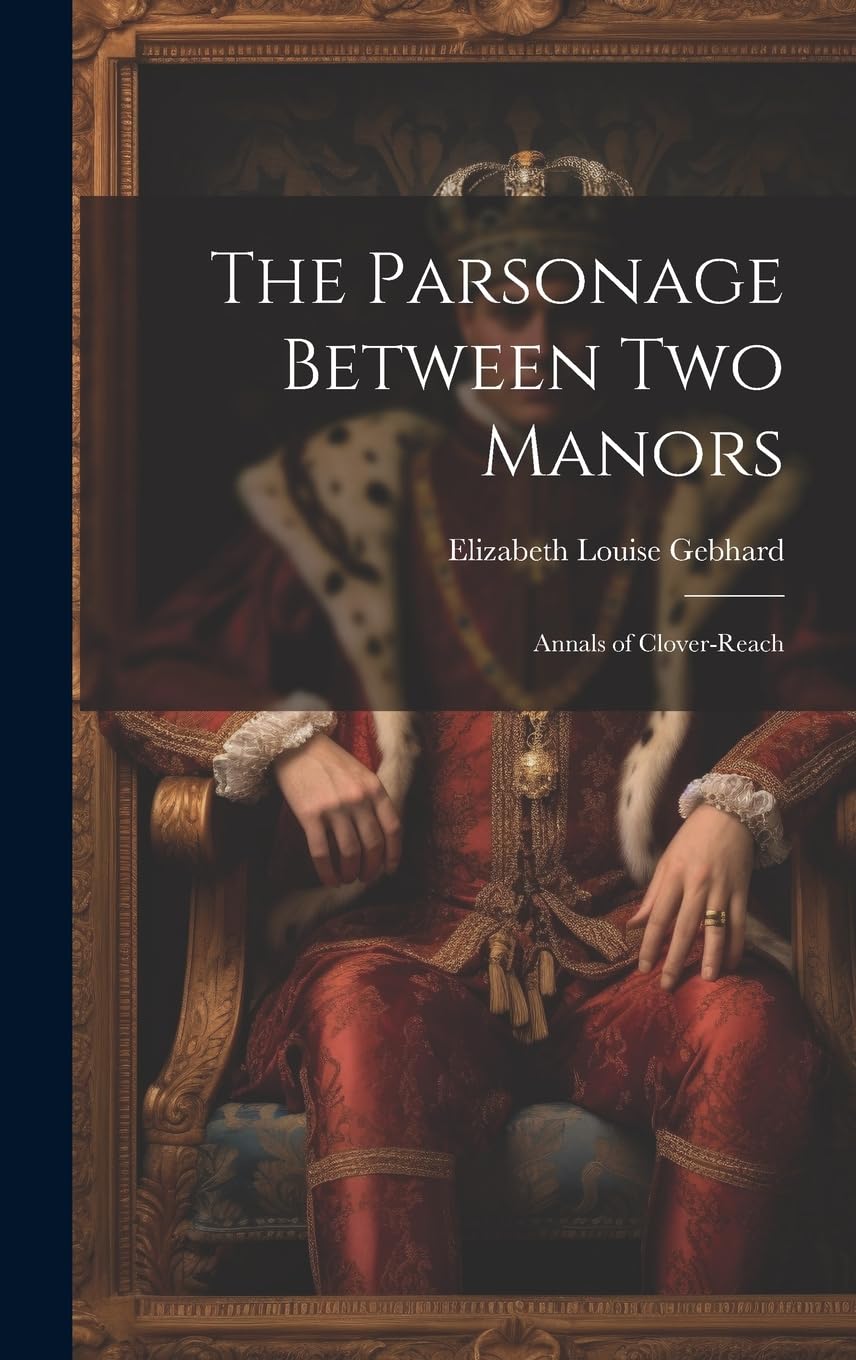 The Parsonage Between Two Manors: Annals of Clover-Reach