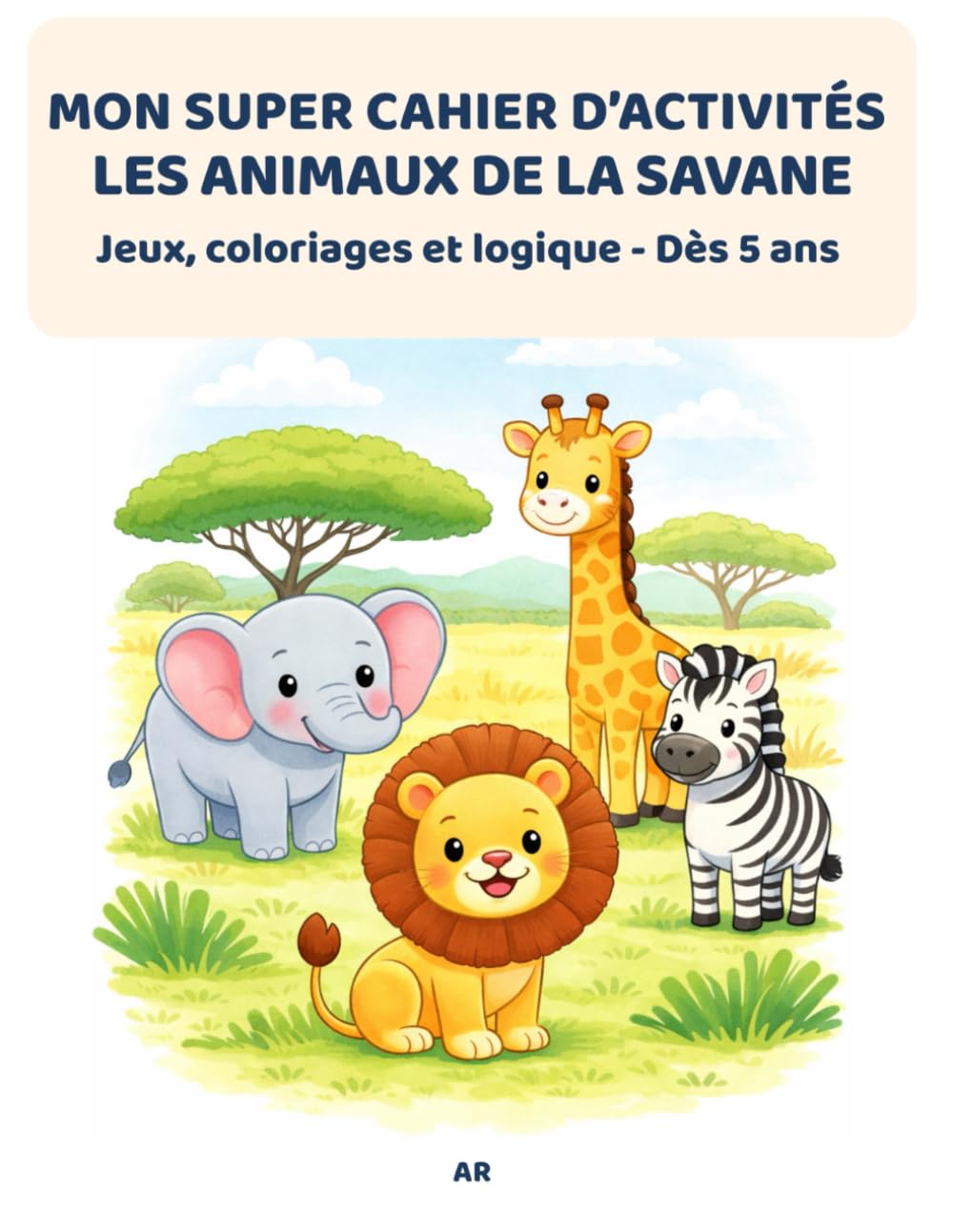 MON SUPER CAHIER D'ACTIVITÉS - LES ANIMAUX DE LA SAVANE: Jeux, coloriages et logique - Dès 5 ans