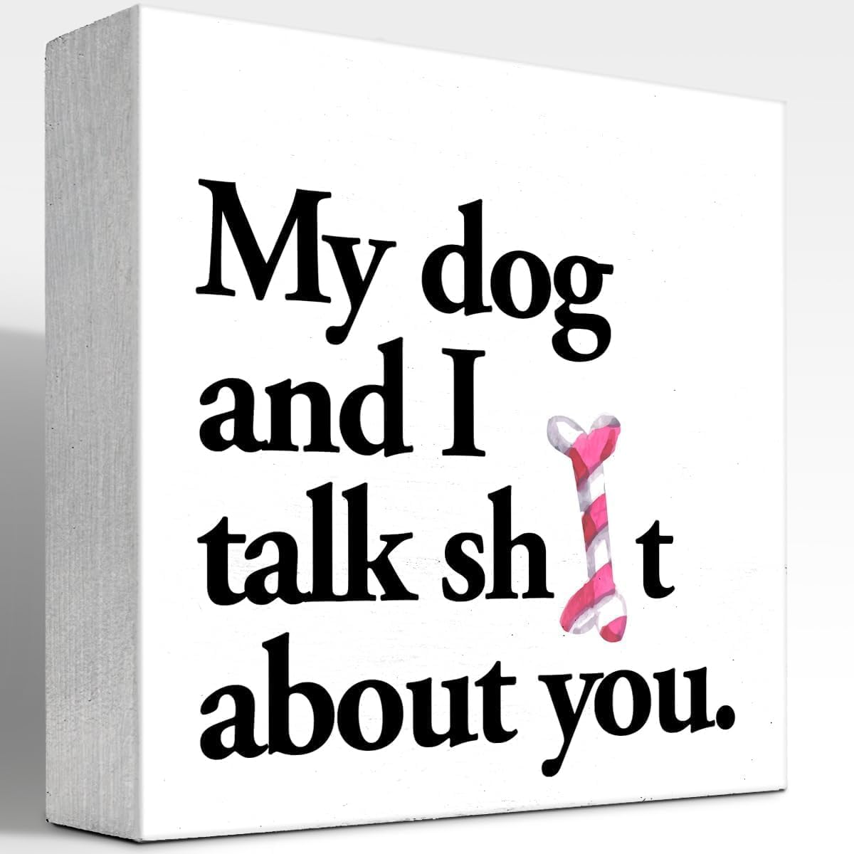 My Dog and I Talk About You Wood Box Sign 5"x5", funny wood plaque for bathroom restroom, shelf, wall, toilet, dog lover home decor gift