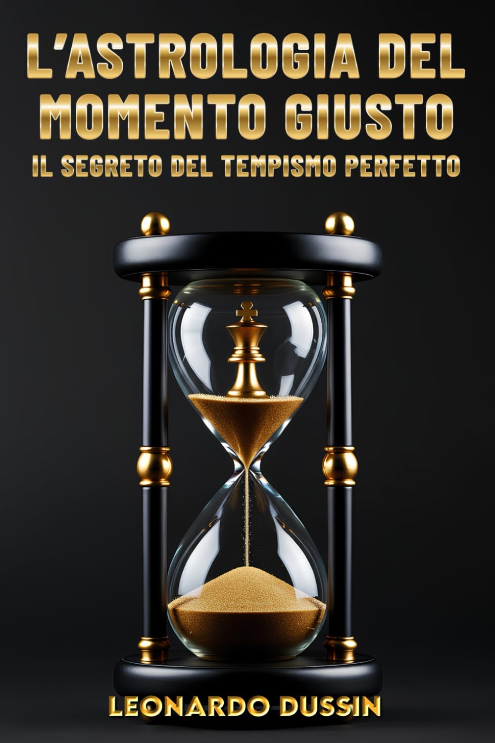 L’Astrologia del momento giusto: Il segreto del tempismo perfetto: La guida saggistica all’elettiva per pianificare le decisioni strategiche e agire