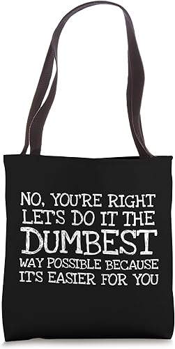 No tienes razón Let's Do It The Dumbest Way Possible - Bolsa de mano divertida