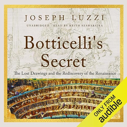 Botticelli's Secret: The Lost Drawings and the Rediscovery of the Renaissance