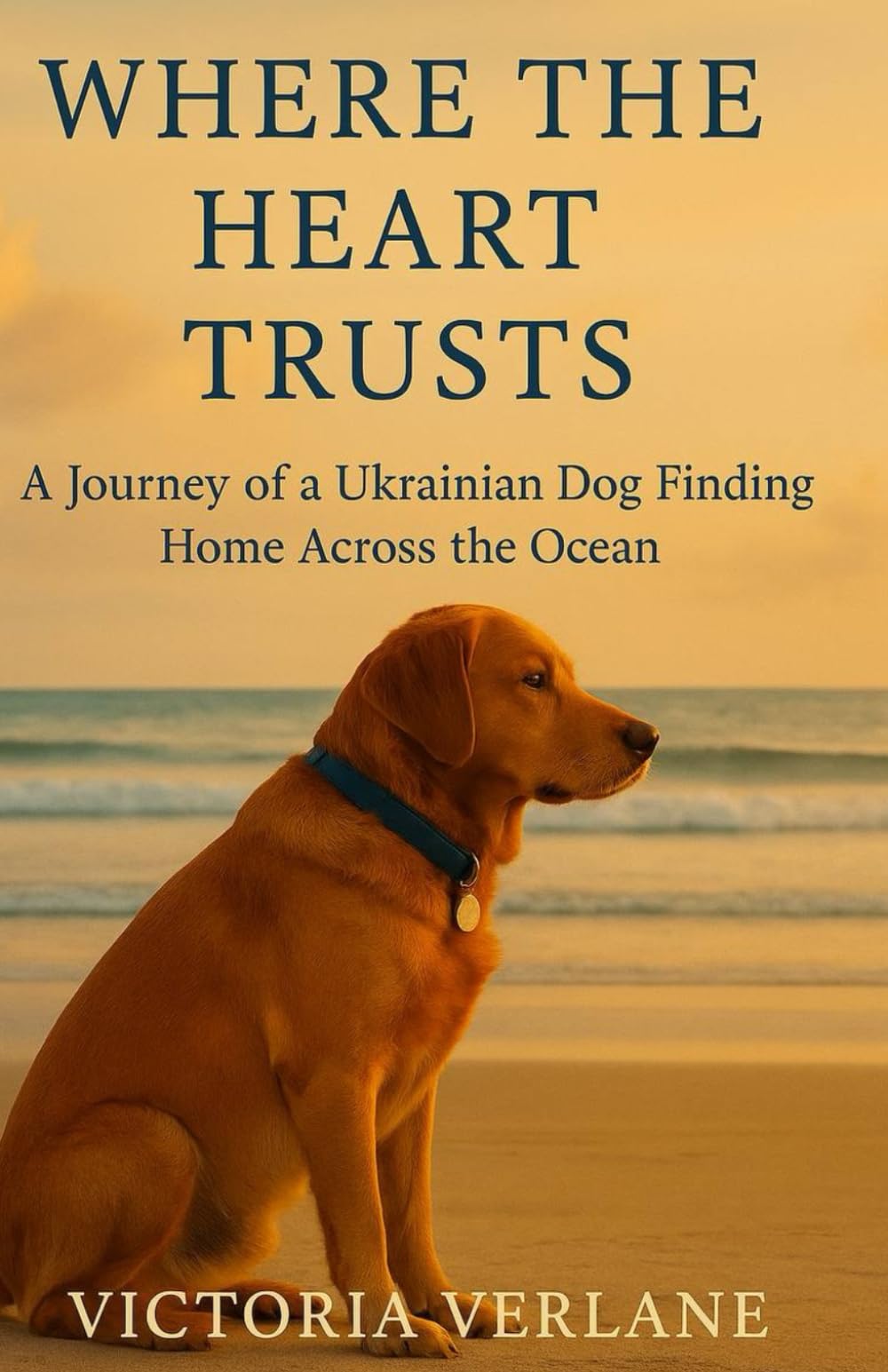 Where the Heart Trusts: A Journey of a Ukrainian Dog Finding Home Across the Ocean