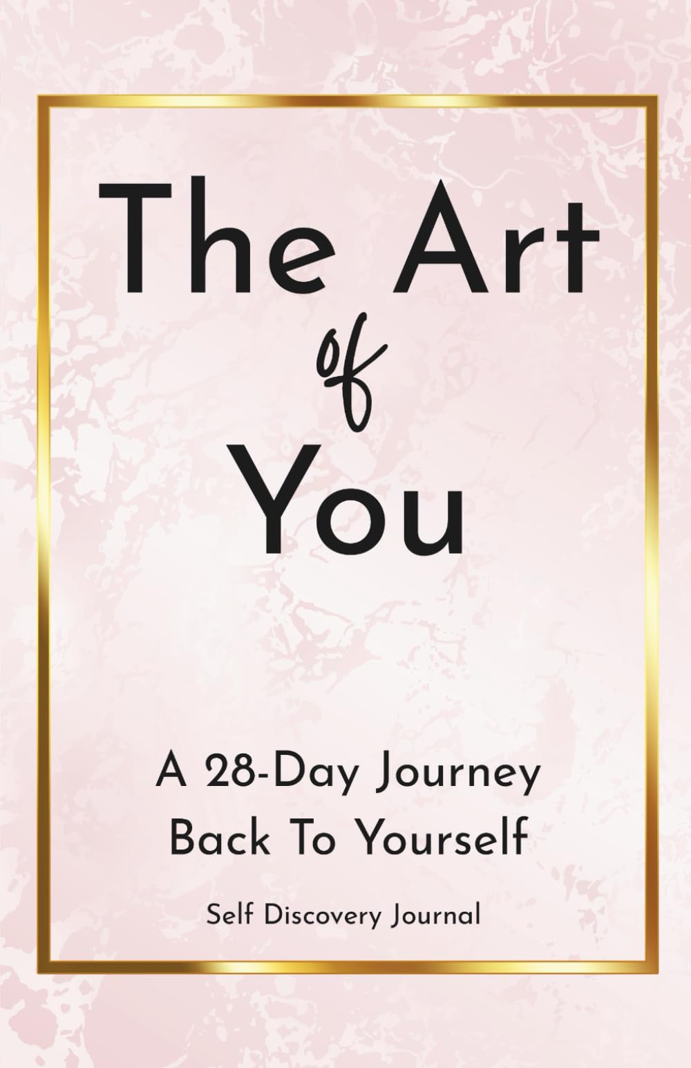 The Art of You: A 28-Day Journey Back To Yourself: Self-Discovery Journal