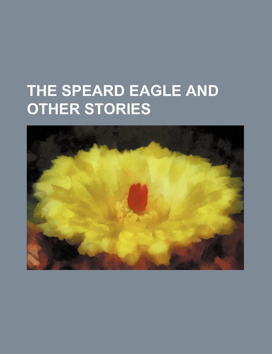 The Speard Eagle and Other Stories
