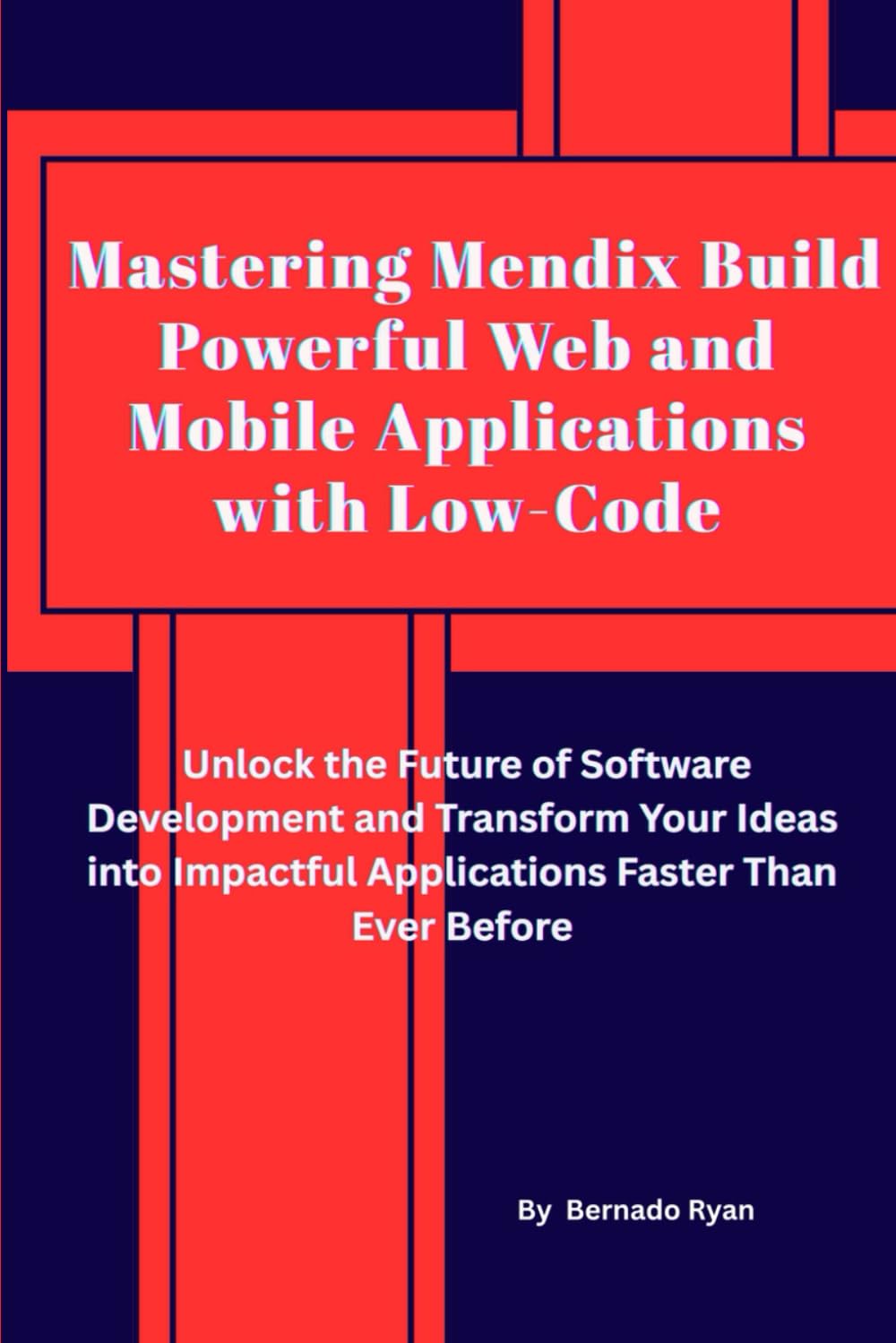 Mastering Mendix: Build Powerful Web & Mobile Apps with Low-Code