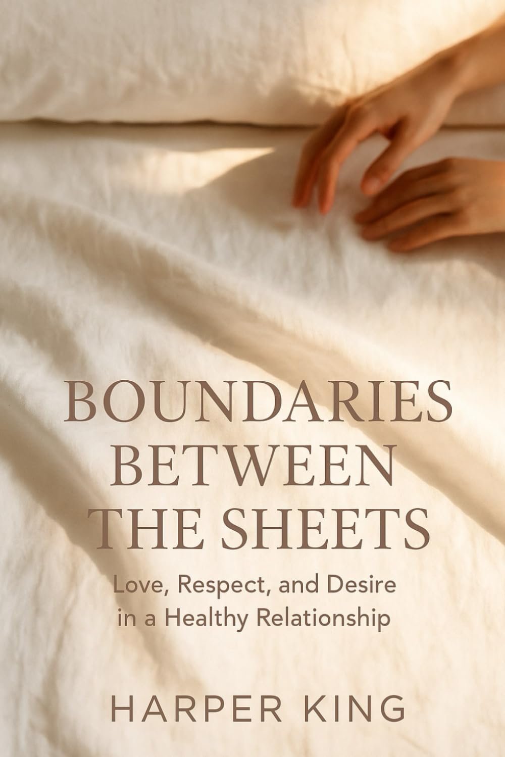BOUNDARIES BETWEEN THE SHEETS: Love, Respect, and Desire in a Healthy Relationship