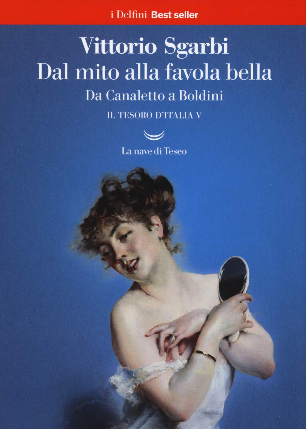 Dal Mito Alla Favola Bella. Da Canaletto A Boldini. Il Tesoro D'italia (Vol. 5) - 4