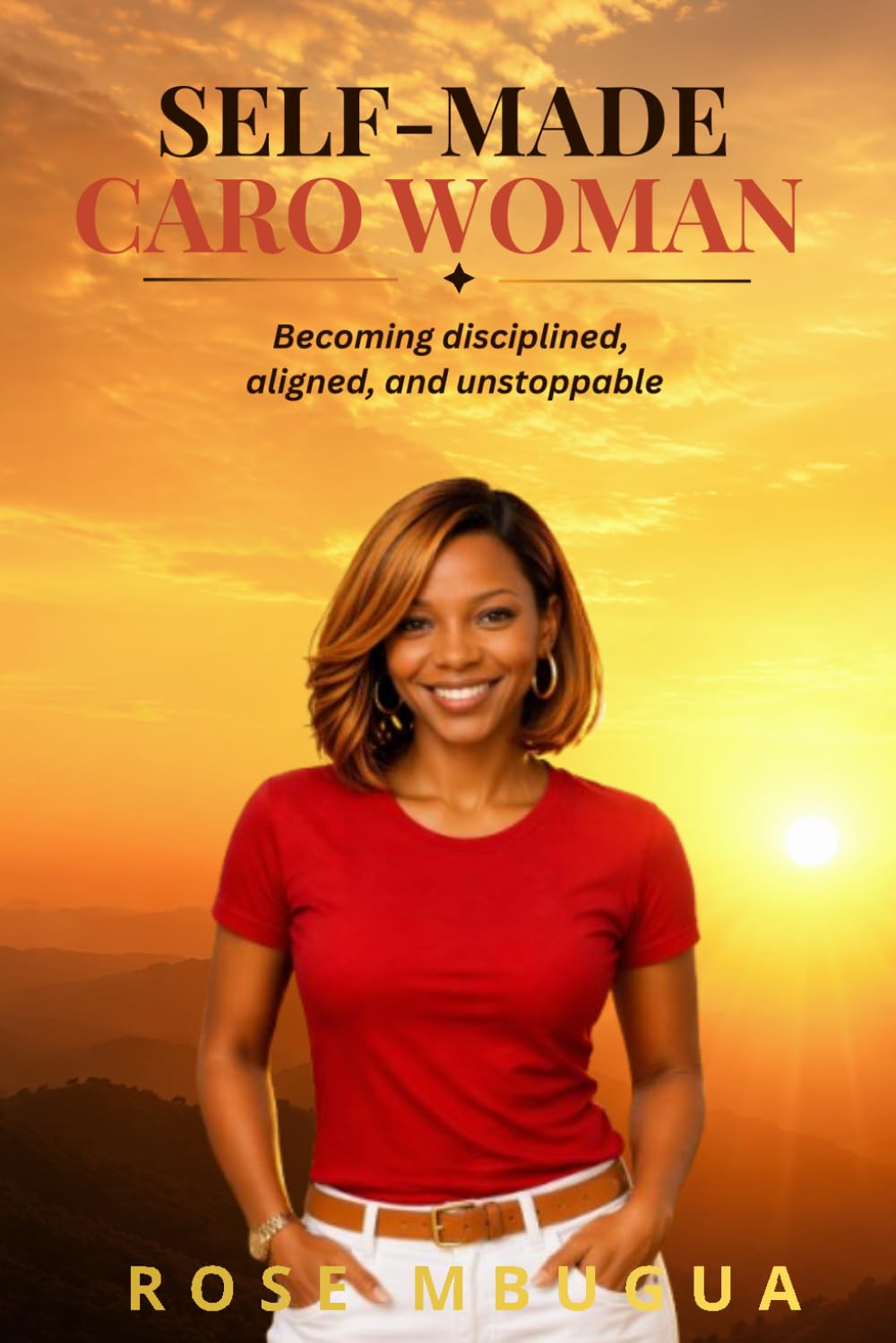SELF-MADE CARO WOMAN: Becoming disciplined, aligned, and unstoppable