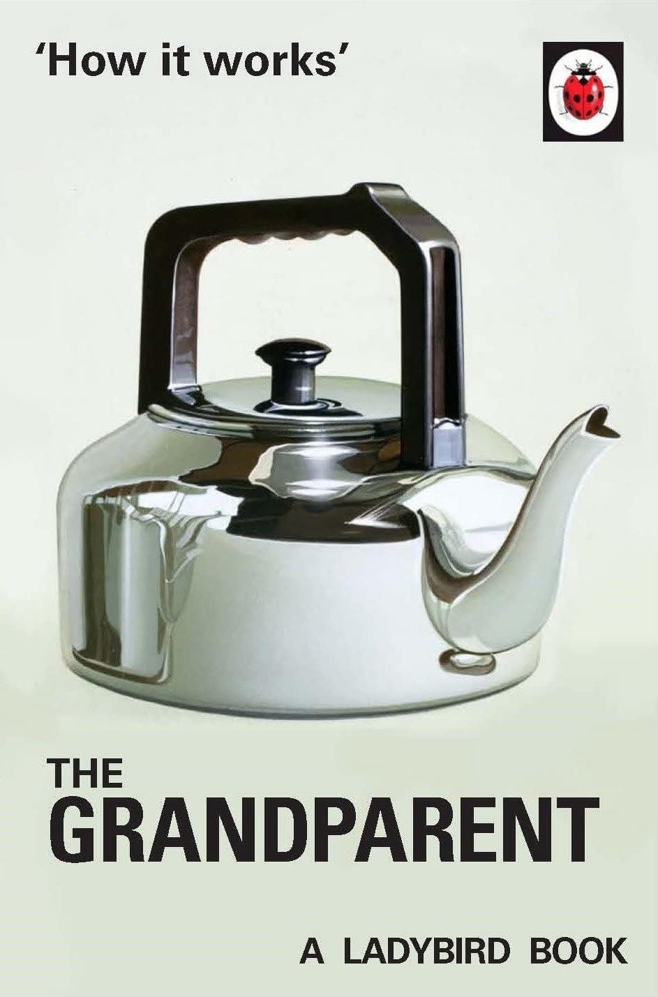 How it Works: The Grandparent: A Ladybird Book (Ladybirds for Grown-Ups)