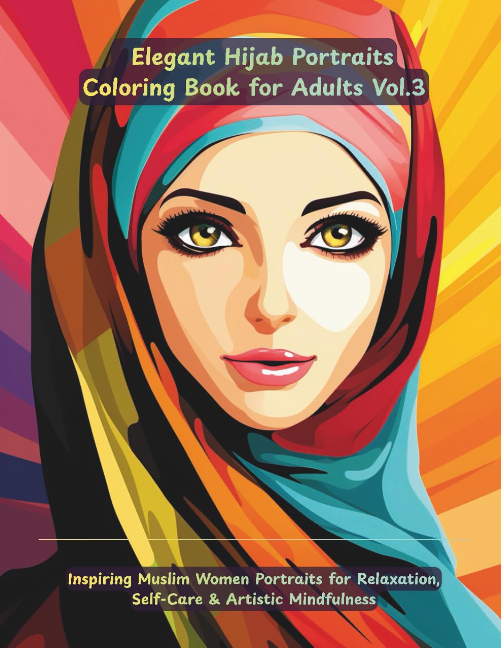 Elegant Hijab Portraits Coloring Book Vol.3: 50 Inspiring Muslim Women Portraits for Self-Care, Focus & Mindful Coloring: 50 Inspiring Hijab Portraits for Calm, Focus & Creative Coloring