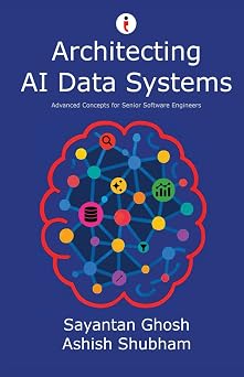 Architecting AI Data Systems Advanced Concepts for Senior Software Engineers