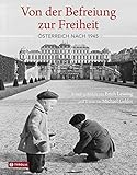 Von der Befreiung zur Freiheit: Österreich nach 1945. Erzählt in Bildern von Erich Lessing und Texten von Michael Gehler