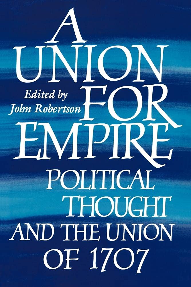 A Union for Empire: Political Thought and the British Union of 1707