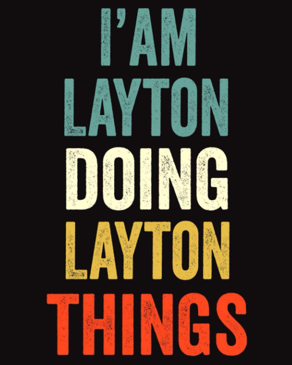 I'am Layton Doing Layton Things: Lined Notebook / Journal Gift, 120 Pages, 8 x 10 inches, Personalized Journal Gift for Layton, Gift Idea for Layton, Cute, College Ruled