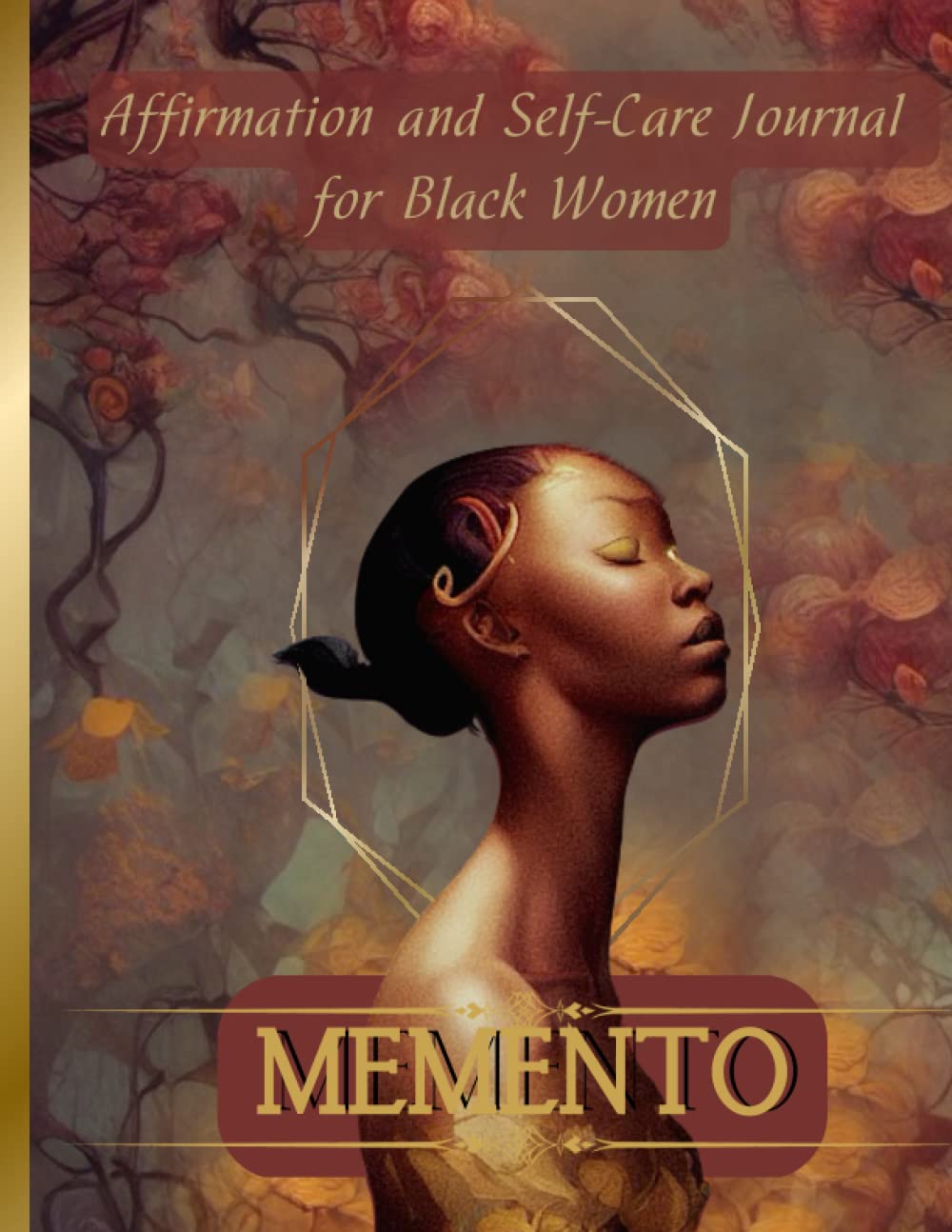 Independently published Memento: Self-Care and Affirmation Journal For Black Women (Liquid Gold Version): Includes FULL COLOR pages of Gorgeous Art Work of Black Women. Includes Self-Care, Affirmation, and Inspiration Pages