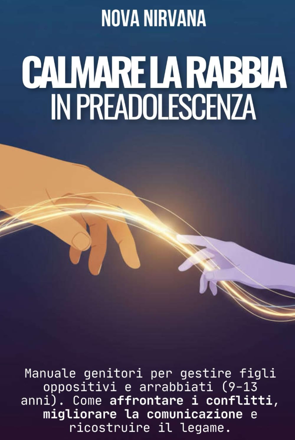 Calmare la Rabbia in Preadolescenza: Manuale per genitori per gestire figli oppositivi e arrabbiati (9-13 anni). Come affrontare i conflitti, ... ... Collana Completa per Genitori (5 Libri in 1))