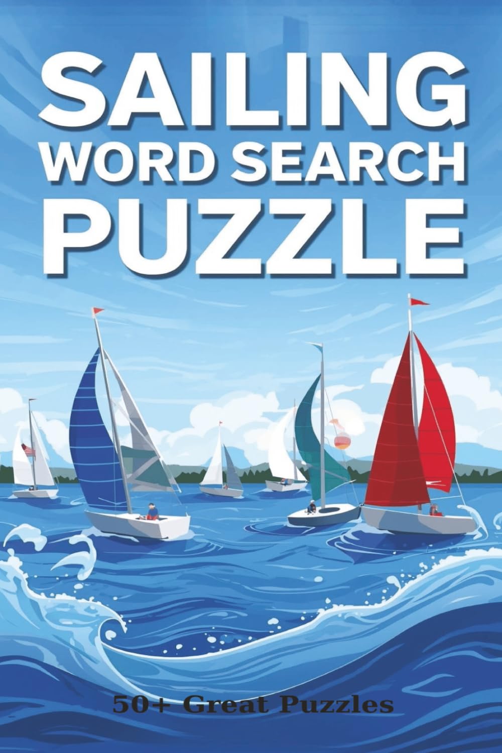Sailing Word Search Puzzle Book: Easy to Read Print about Sailing , Nautical Terms & More ,Challenging,6x9 inches |110 pages | 50+ Puzzles … Gift for Vacations, ,Road Trip and Holidays