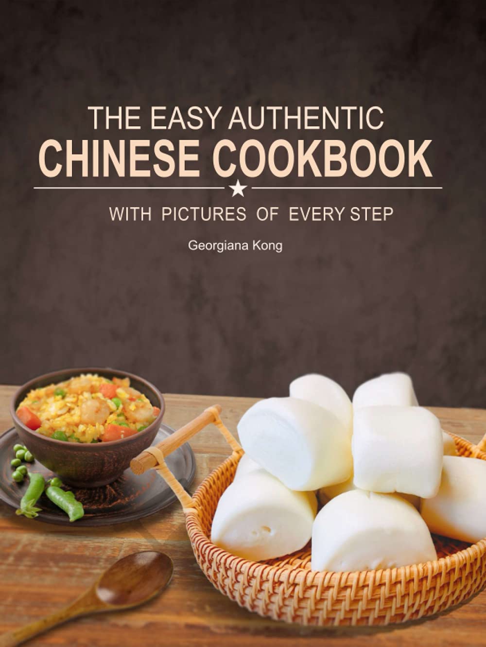 The Easy Authentic Chinese Cookbook: with Pictures of Every Step (Georgiana's Chinese Kitchen)