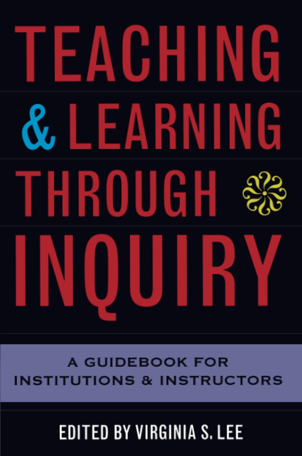 Teaching and Learning Through Inquiry: A Guidebook for Institutions and Instructors