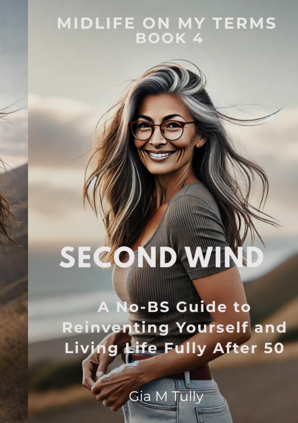 Second Wind: A No-BS Guide to Reinventing Yourself and Living Life Fully After 50 (Midlife On My Terms)