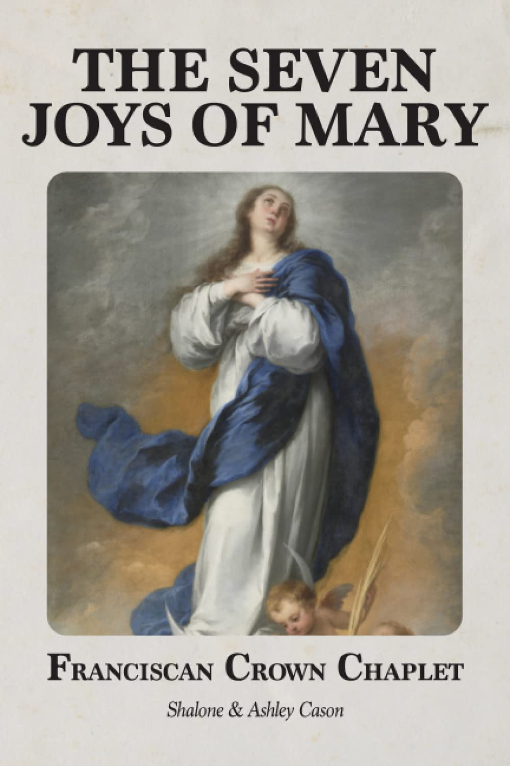 The Seven Joys of Mary (Franciscan Crown Chaplet): with over 70 Medieval, Renaissance, and Baroque Paintings of the Virgin Mary (Photo Chaplets)