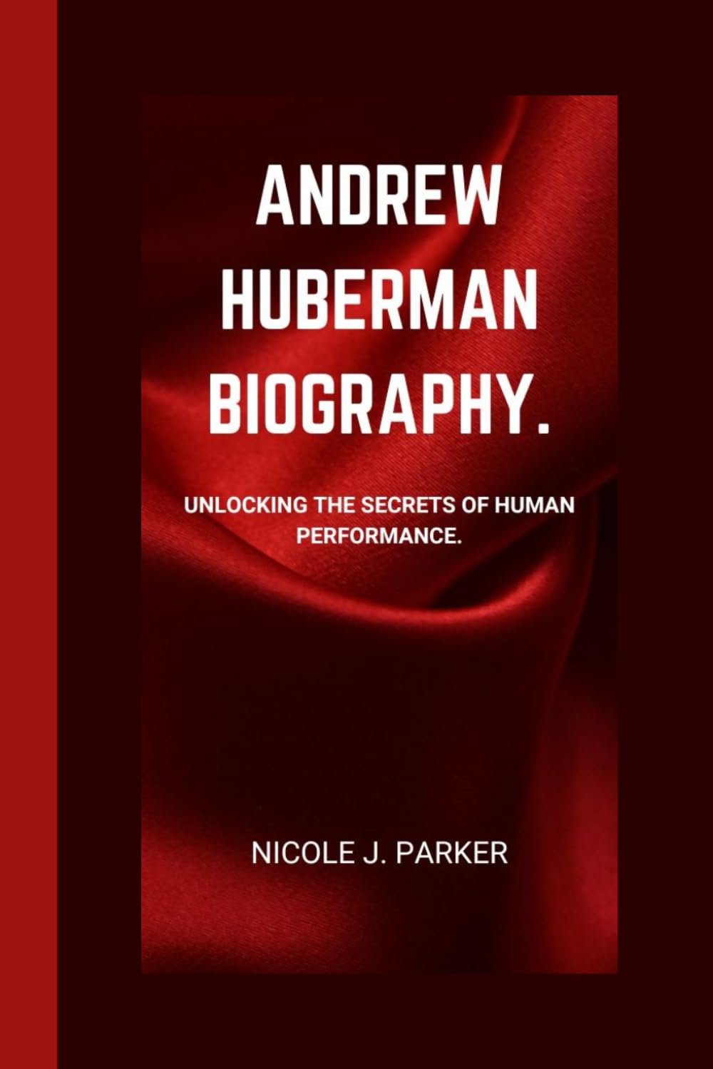 Andrew Huberman Biography.: Unlocking the Secrets of Human Performance.