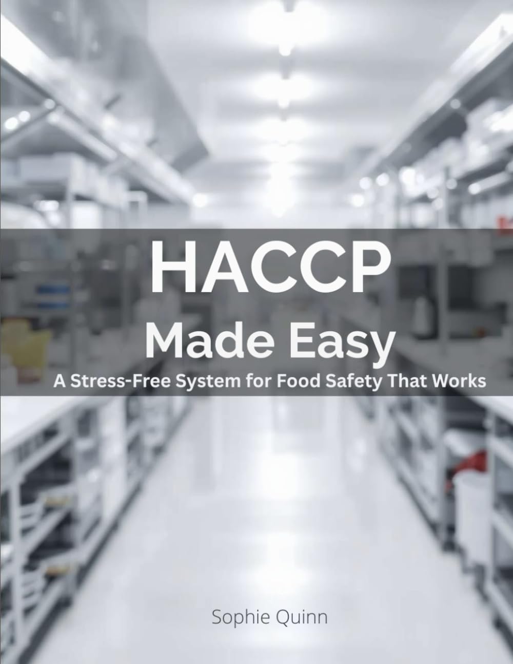 HACCP MADE EASY: A Stress-Free System for Food Safety That Works