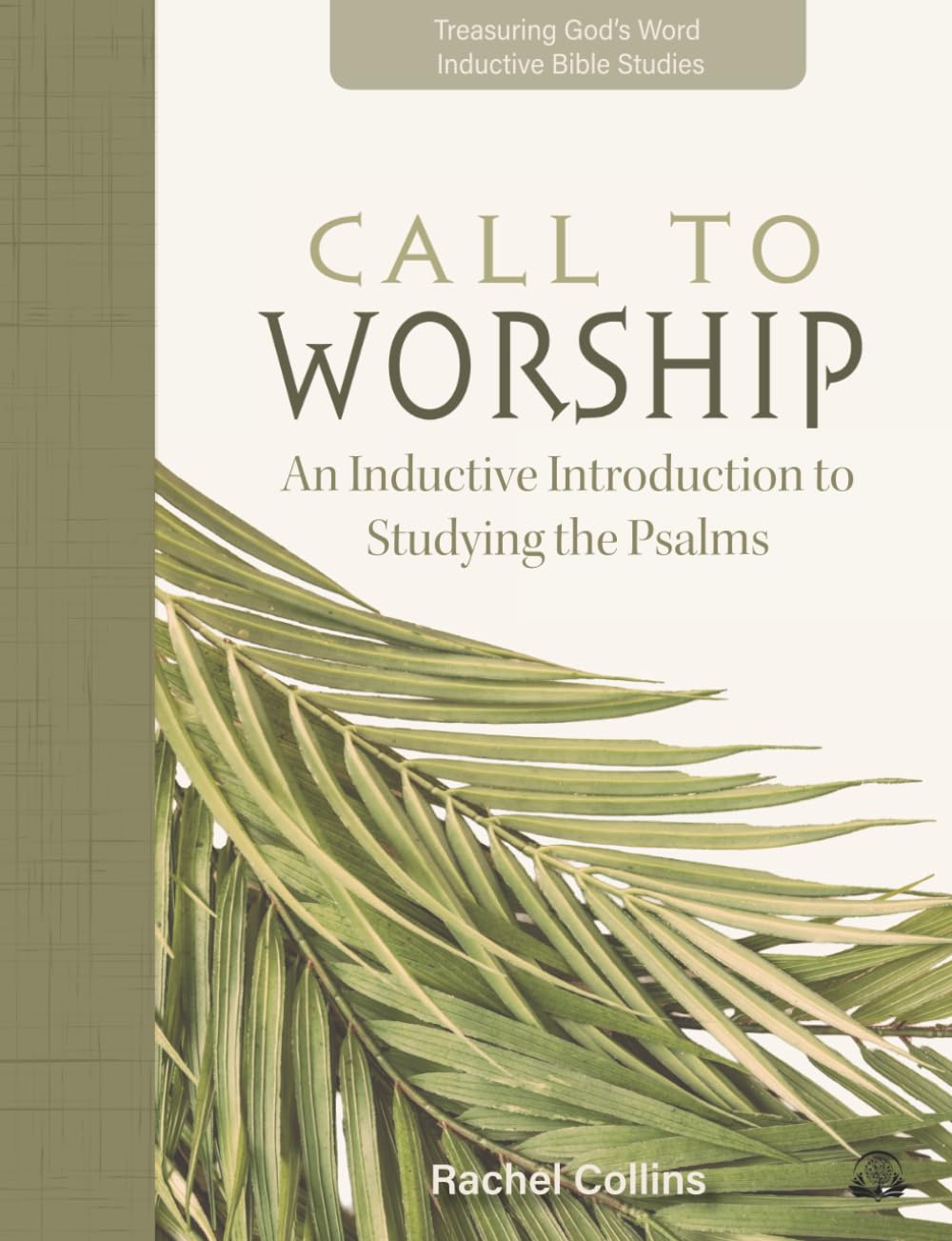 Call to Worship: An Inductive Introduction to Studying the Psalms (Treasuring God's Word Inductive Bible Studies)