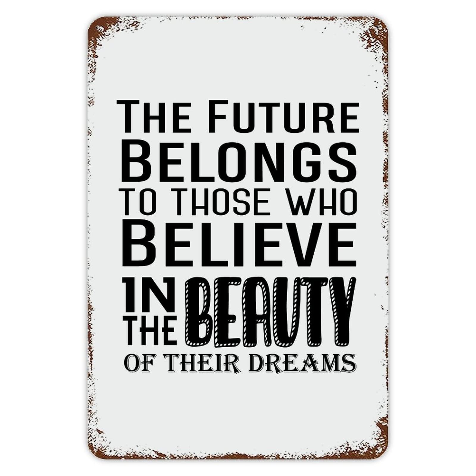 ENEDNATE The Future Belongs to Those Who Believe in The Beauty of Their Dreams Vintage Metal Sign 8x12 Modern Quote Waterproof Aluminum Tin Signs for Indoor & Outdoor Home Decoration Wall Art Poster
