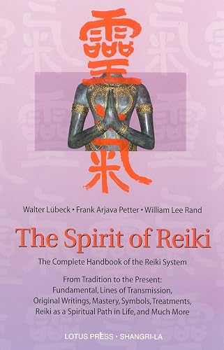 The Spirit of Reiki: From Tradition to the Present Fundamental Lines of Transmission, Original Writings, Mastery, Symbols, Treatments, Reiki as a ... in Life, and Much More (Shangri-La Series)