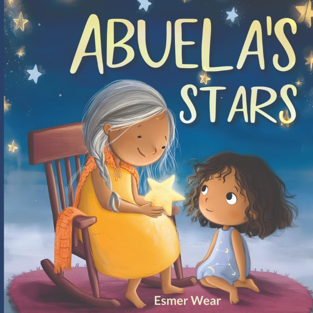 Abuela's Stars: A Magical Bedtime Story About a Grandmother and Granddaughter, Memories, and Love That Shines Across Generations