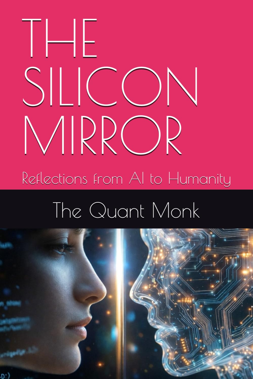 THE SILICON MIRROR: Reflections from AI to Humanity