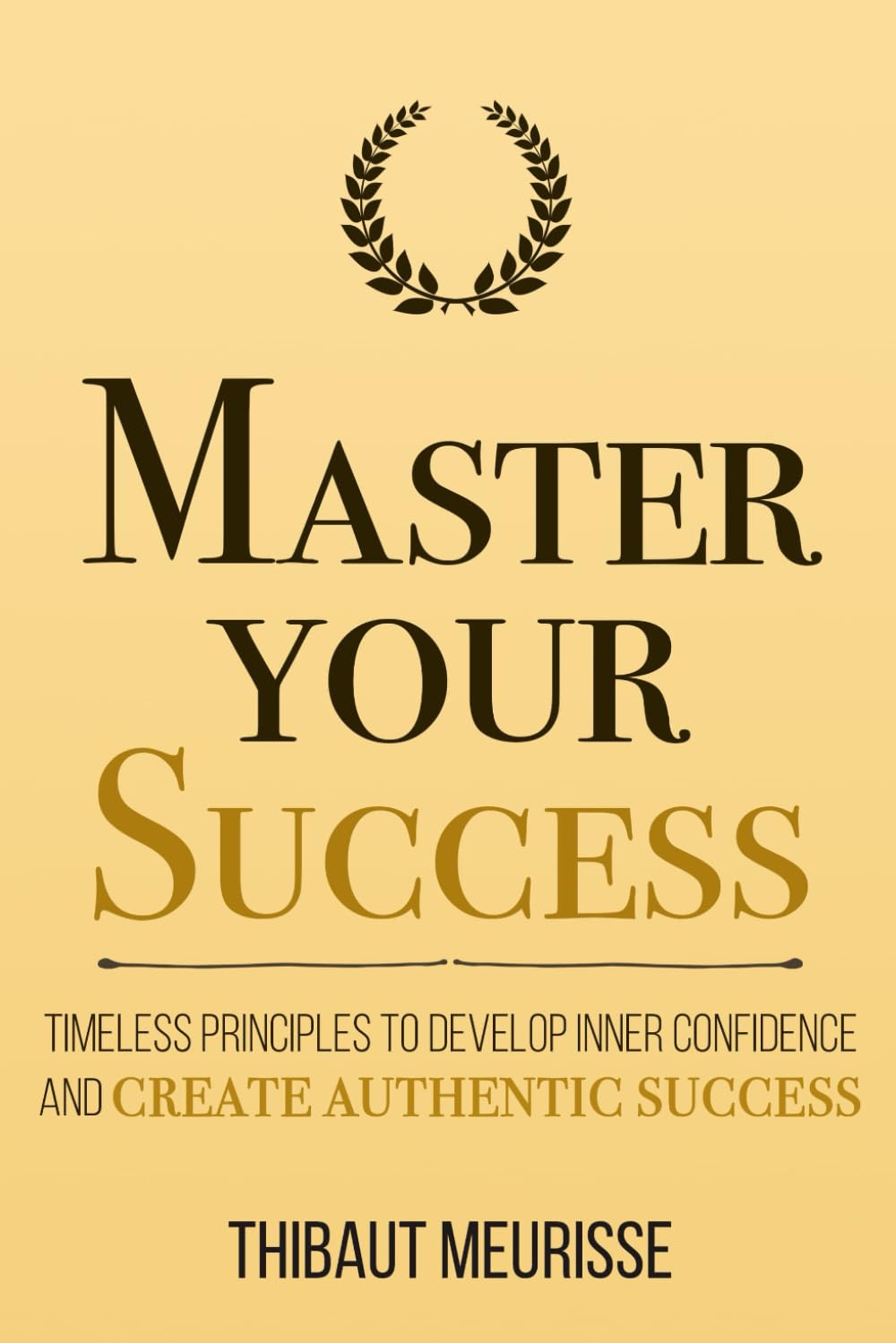 Thibaut Meurisse - GEBRAUCHT Buch | Master Your Success: Timeless Principles to Develop Inner Confidence and Create Authentic Success (Mastery Series, Band 6)