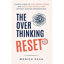 The Overthinking Reset 7 Simple Steps to Stop Overthinking and Calm Your Anxious Mind Without Feeling Overwhelmed