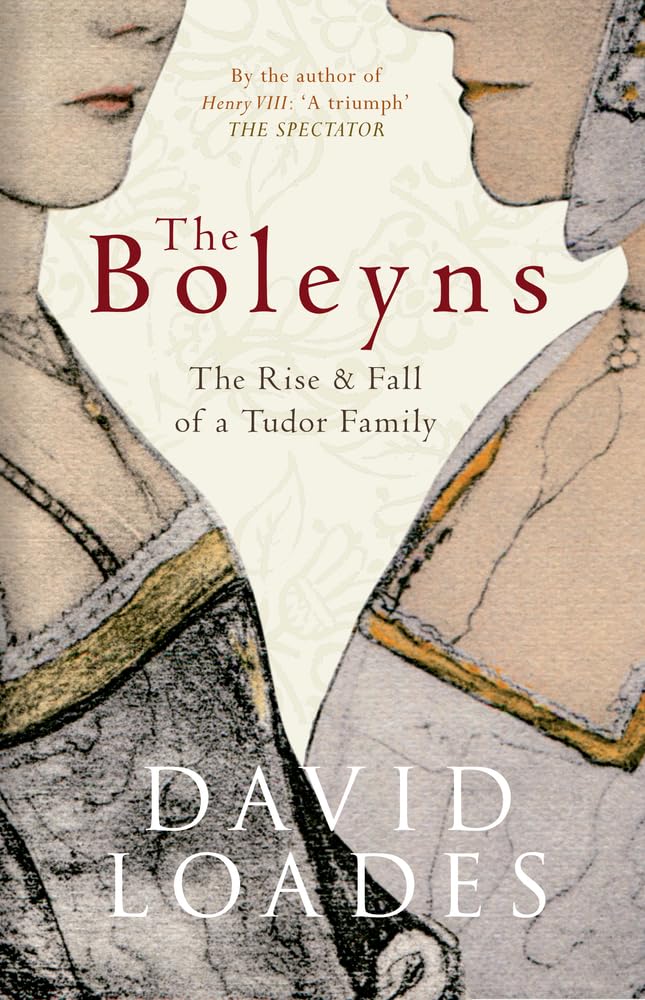 The Boleyns: The Rise & Fall of a Tudor Family by David Loades