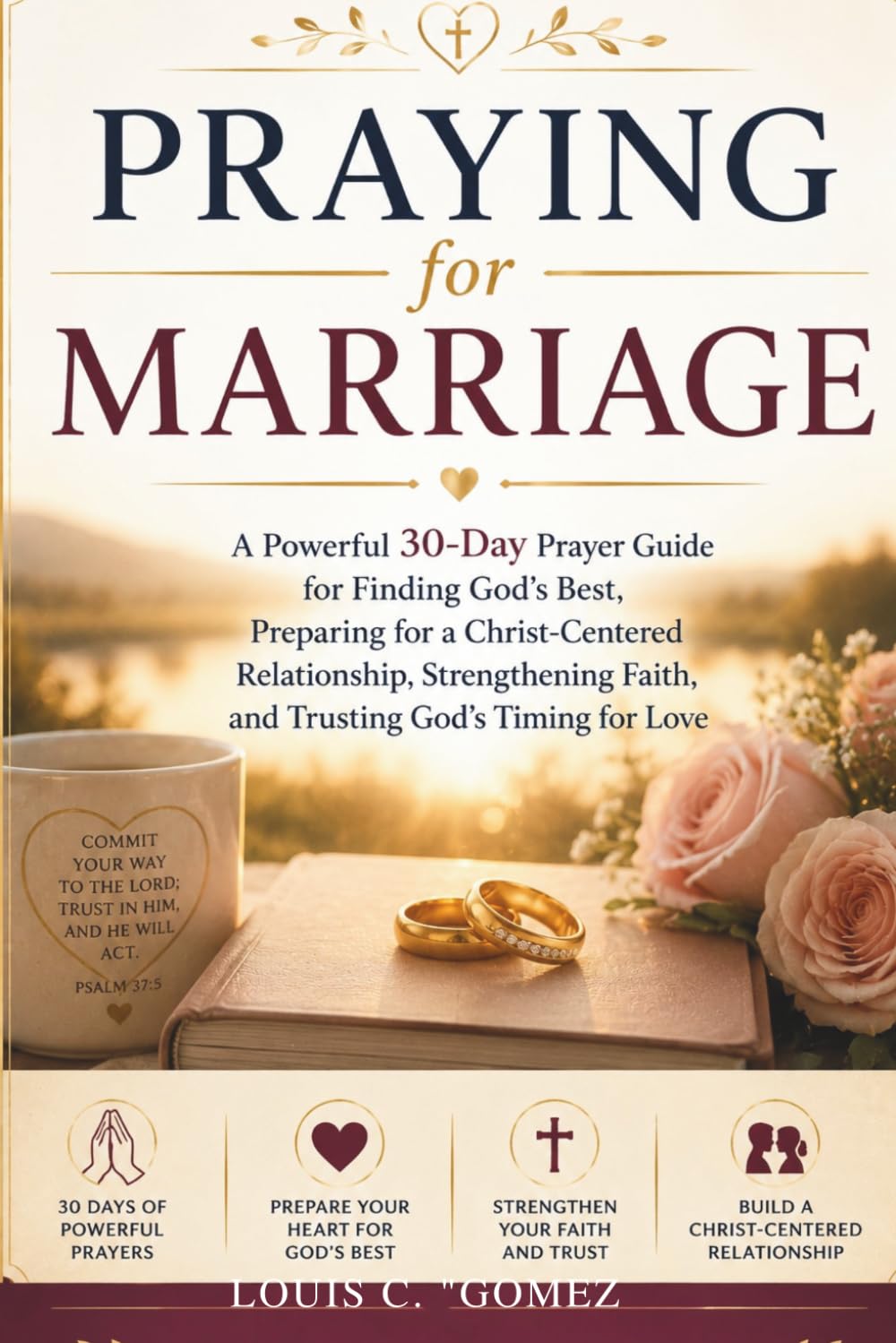 Praying for Marriage: A Powerful 30-Day Prayer Guide for Finding God's Best, Preparing for a Christ-Centered Relationship, Strengthening Faith, and Trusting God's Timing for Love